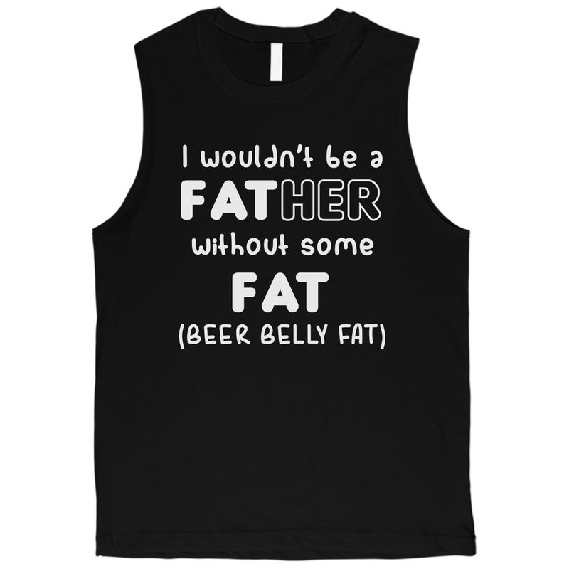 Not Father Without Fat Mens Fearless Honest Muscle Shirt Dad Gift