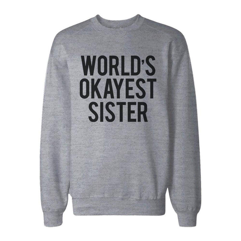 World's Okayest Sister Heather Grey Pullover Fleece Sweater Funny Gifts Ideas for Sisters