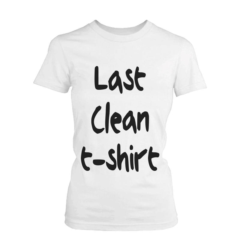 Women's Funny Graphic Tee - Last Clean Shirt White Cotton T-shirt