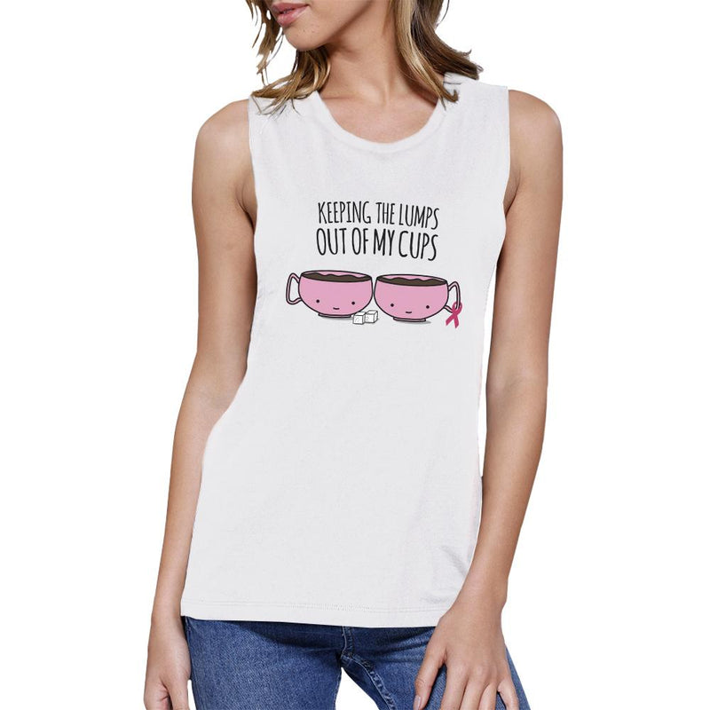 Keeping The Lumps Out Of My Cups Breast Cancer Womens White Muscle Top
