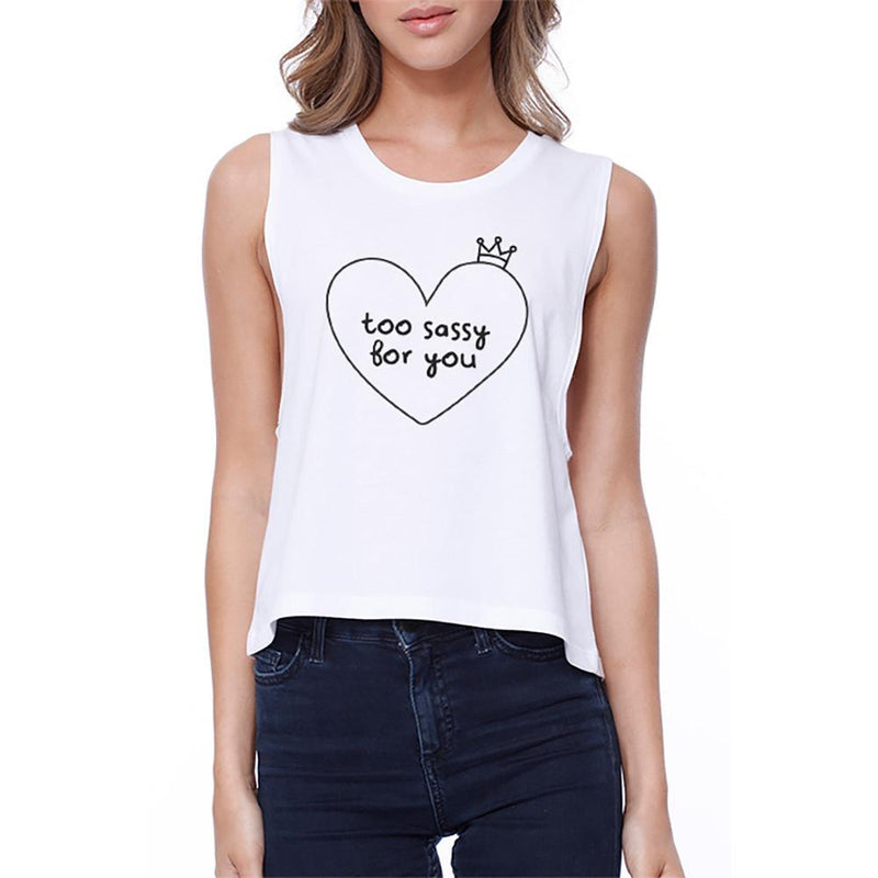 Too Sassy For You Crop Tee Cute White Tank Tops For Stylish Girls