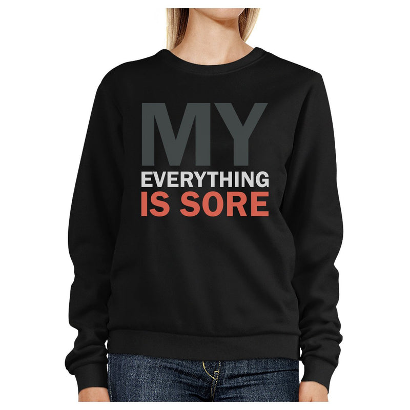 My Everything Is Sore Black Sweatshirt Work Out Pullover Fleece