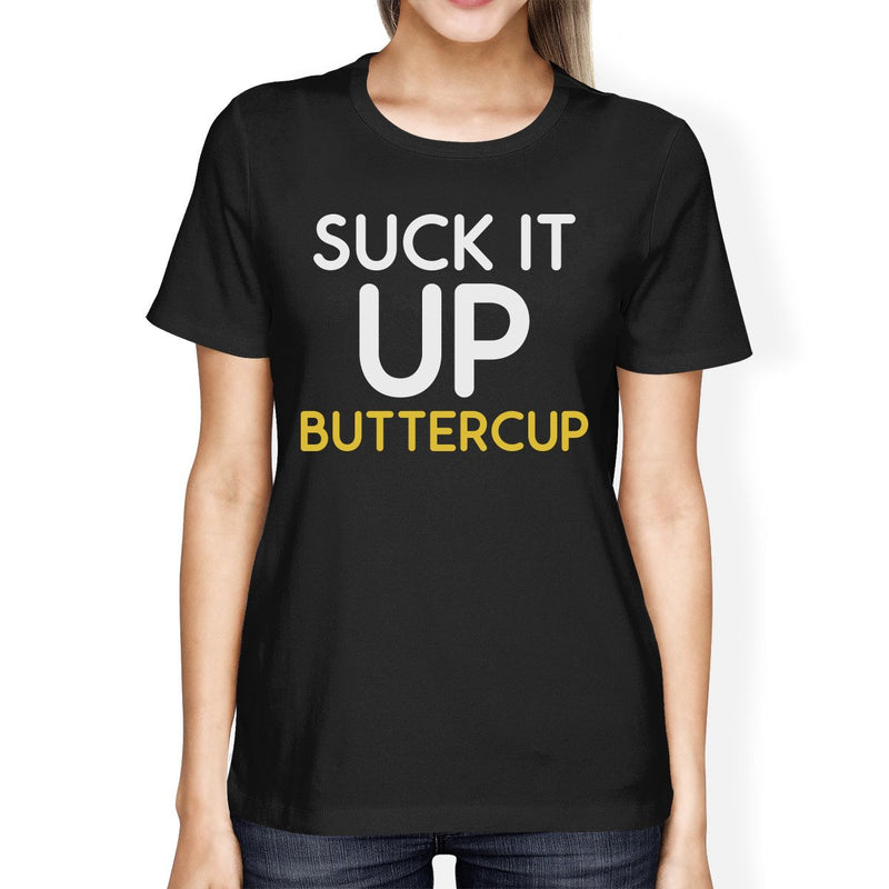 Suck It Up Buttercup Women's T-shirt Work Out Graphic Printed Shirt