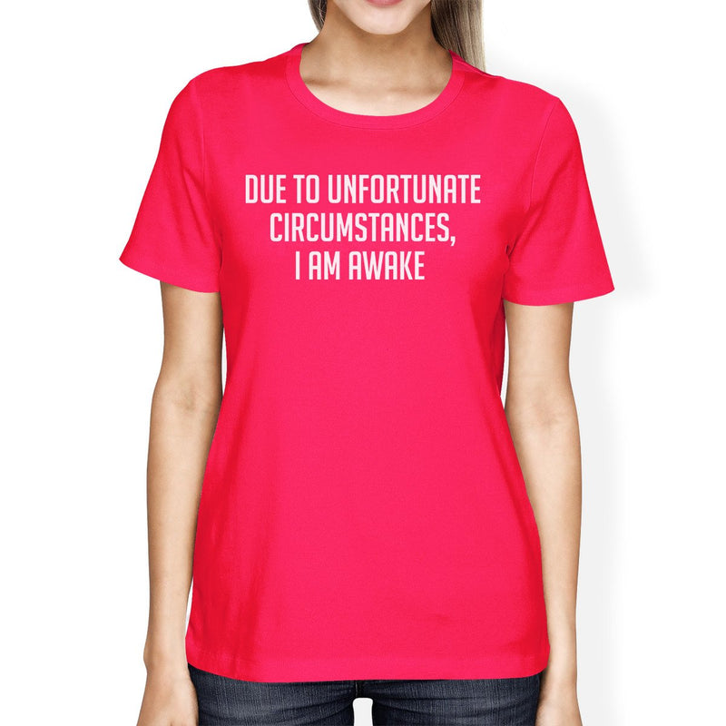 Unfortunate Circumstances Womans Hot Pink Tee Cute Typographic Tee