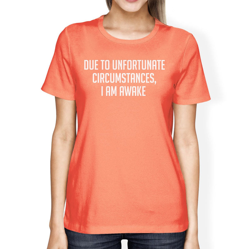 Unfortunate Circumstances Woman Peach Shirt Funny Typographic Tee