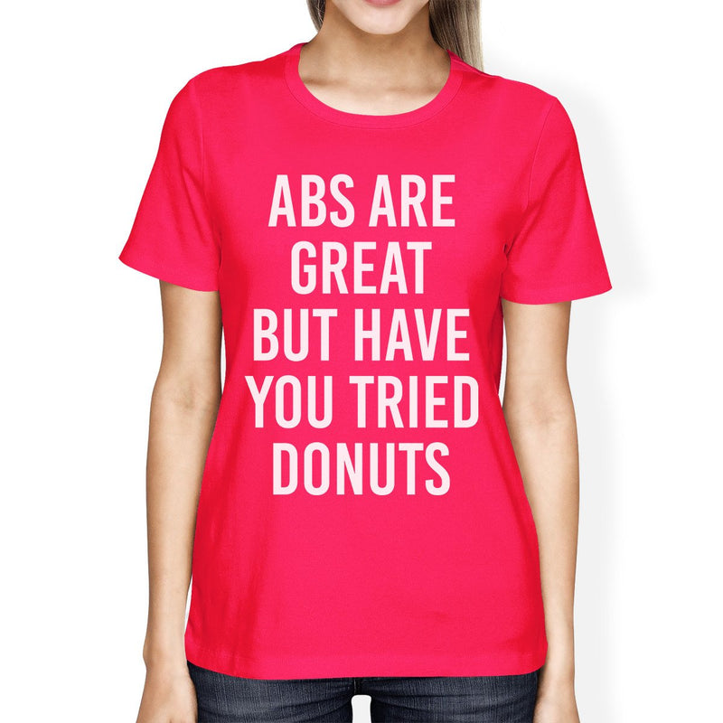 Abs Are Great But Tried Donut Womans Hot Pink Tee Funny T-shirts
