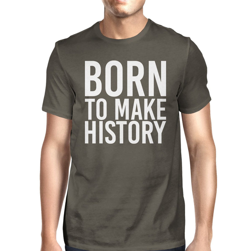 Born To Make History Mens Cool Grey Tees Funny Short Sleeve T-shirt