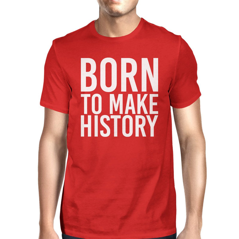 Born To Make History Man Red T-shirts Funny Short Sleeve T-shirt