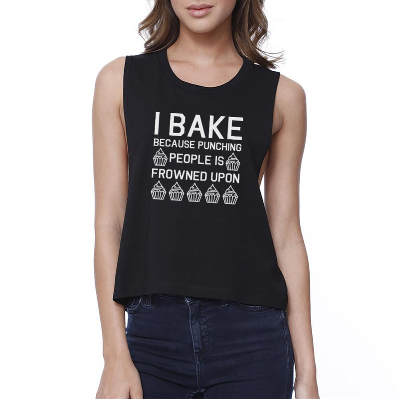 I Bake Because Womens Black Sleeveless Crop Top Funny Baking Quote