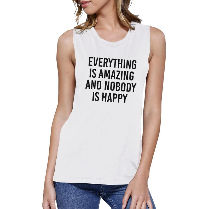 Everything Nobody Happy Womens White Muscle Top Funny Typography