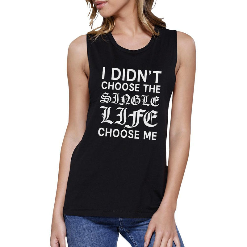 Single Life Chose Me Women's Black Muscle Top Humorous Gift Ideas