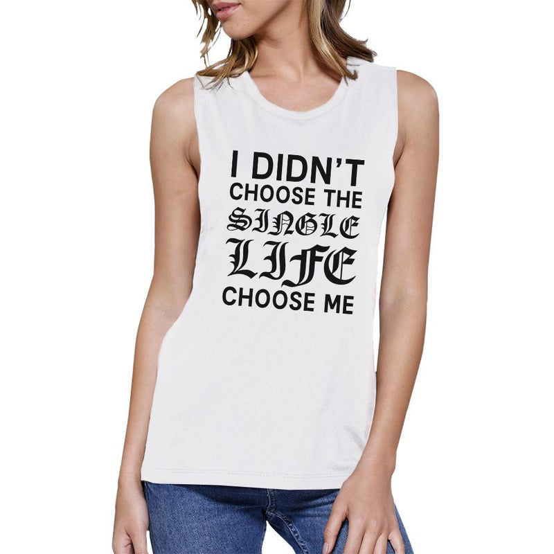 Single Life Chose Me Women's White Muscle Top Humorous Gift Ideas