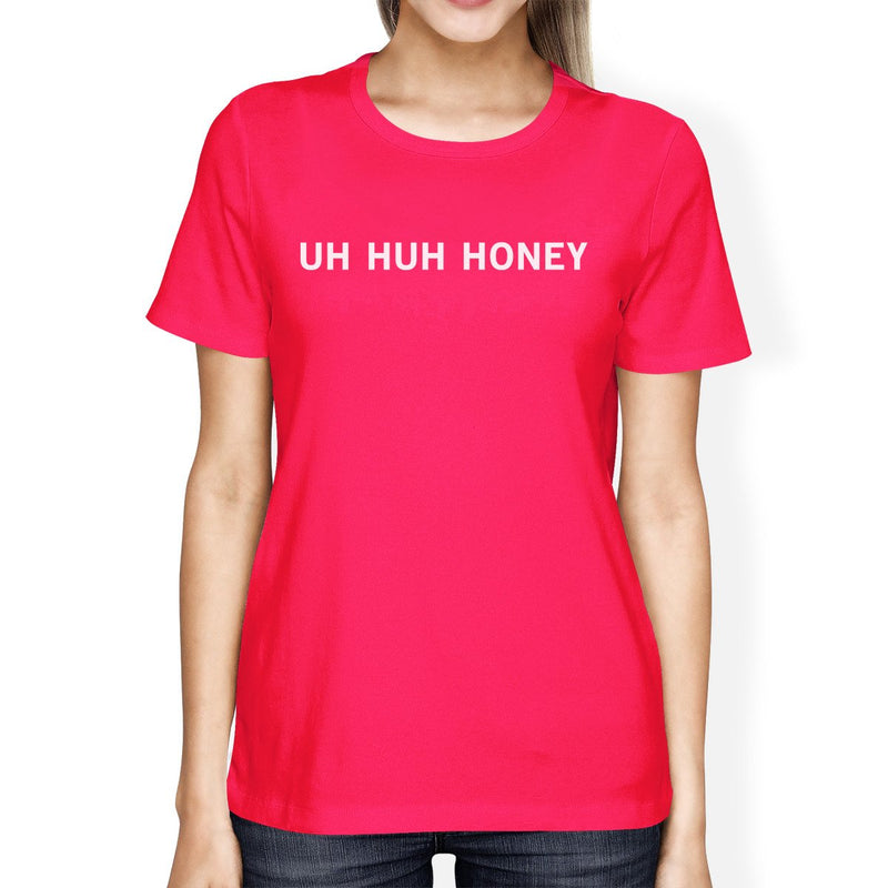 Uh Huh Honey Women's Hot Pink T-shirt Cotton Short Sleeve Shirt