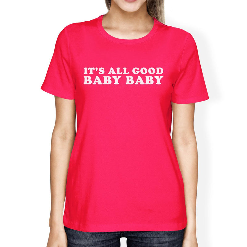 It's All Good Baby Women's Hot Pink T-shirt Cute Design Round-Neck