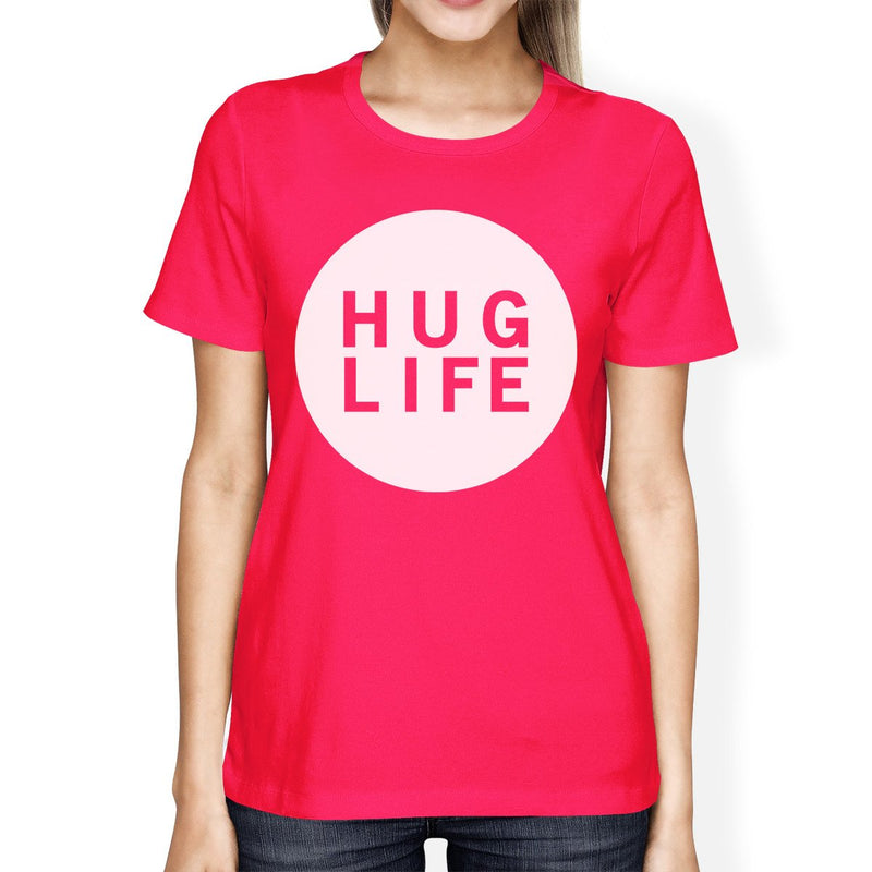 Hug Life Women's Hot Pink T-shirt Creative Gift Ideas For Birthday