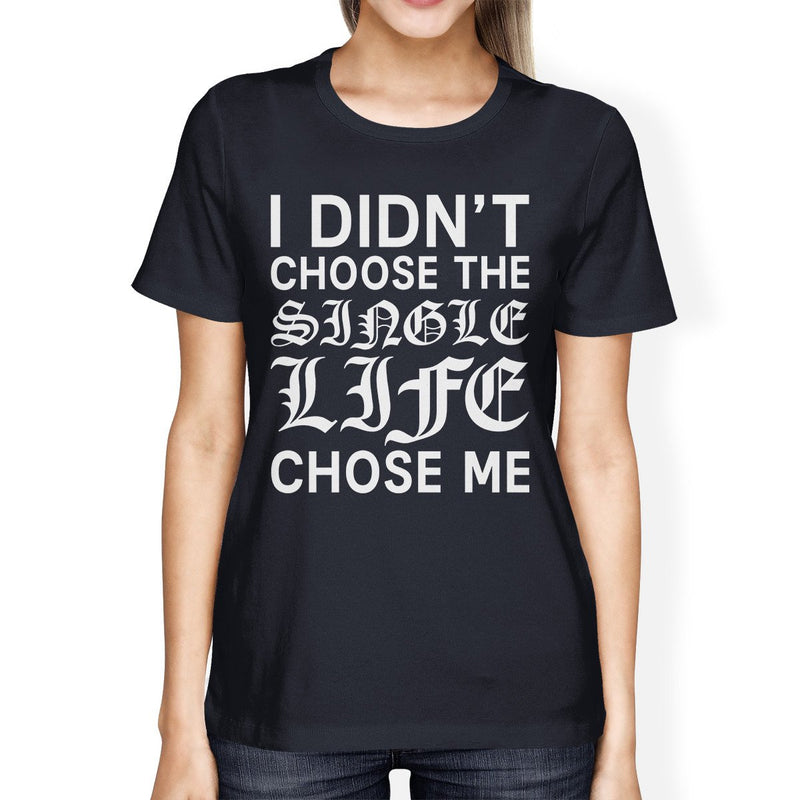 Single Life Chose Women's Navy T-shirt Funny Saying Cute Gift Ideas