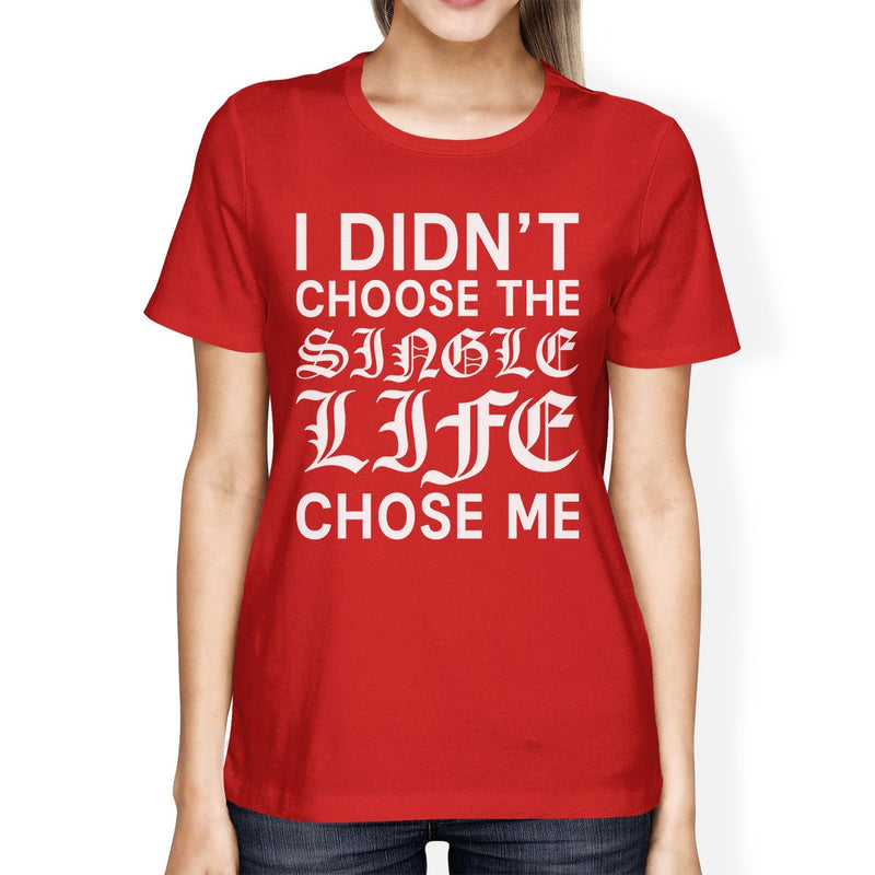 Single Life Chose Me Women's Red T-shirt Trendy Apparel Soft Feel