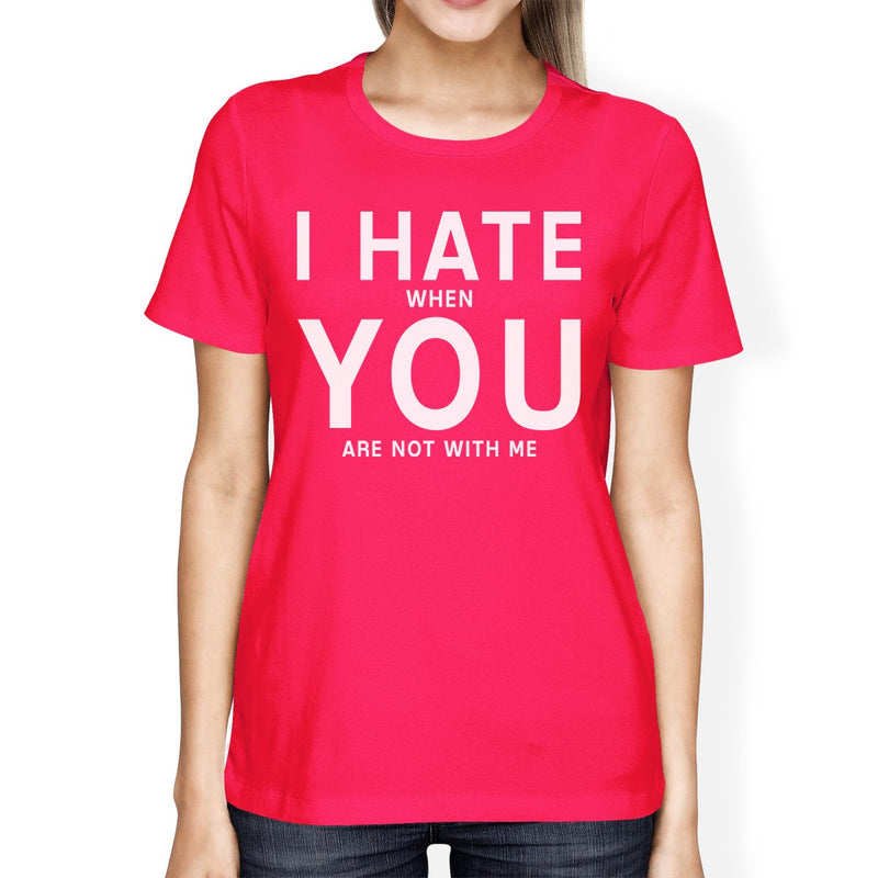 I Hate You Women's Hot Pink T-shirt Creative Anniversary Gift Ideas
