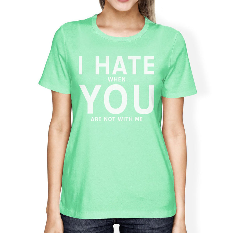 I Hate You Women's Mint T-shirt Cute Valentine's Gifts For Her