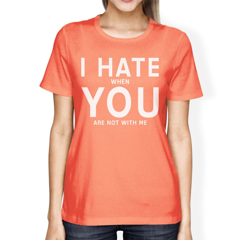 I Hate You Women's Peach T-shirt Simple Typography Crew Neck Shirt