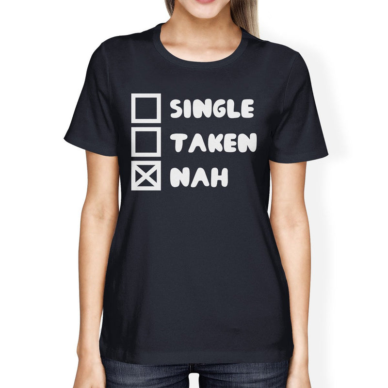Single Taken Nah Women's Navy T-shirt Funny Trendy Graphic Shirt