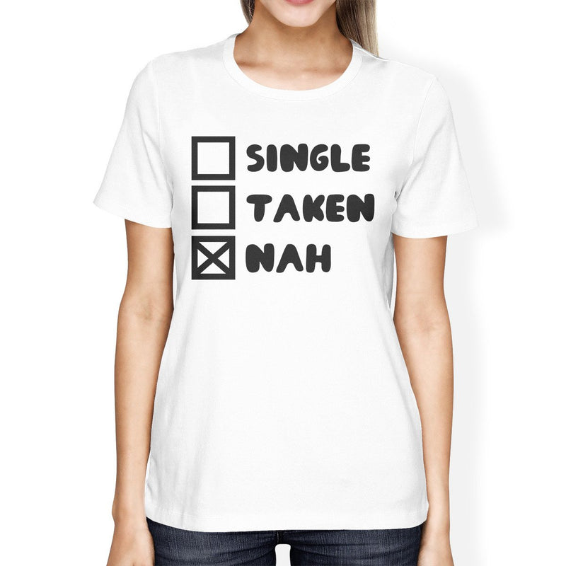 Single Taken Nah Women's White T-shirt Trendy Graphic Birthday Gift