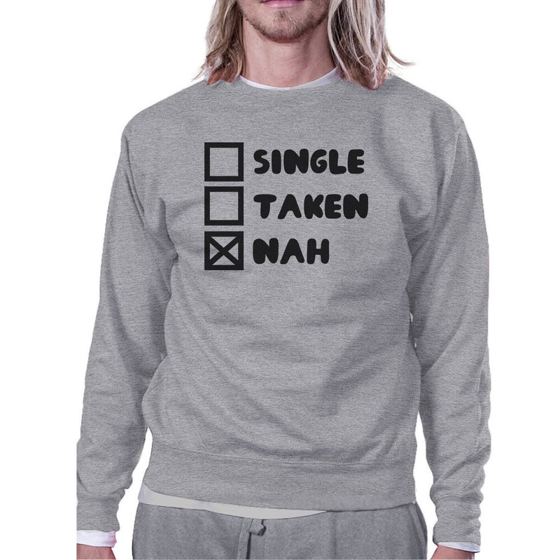 Single Taken Nah Unisex Funny Graphic Sweatshirt Humorous Gift Idea