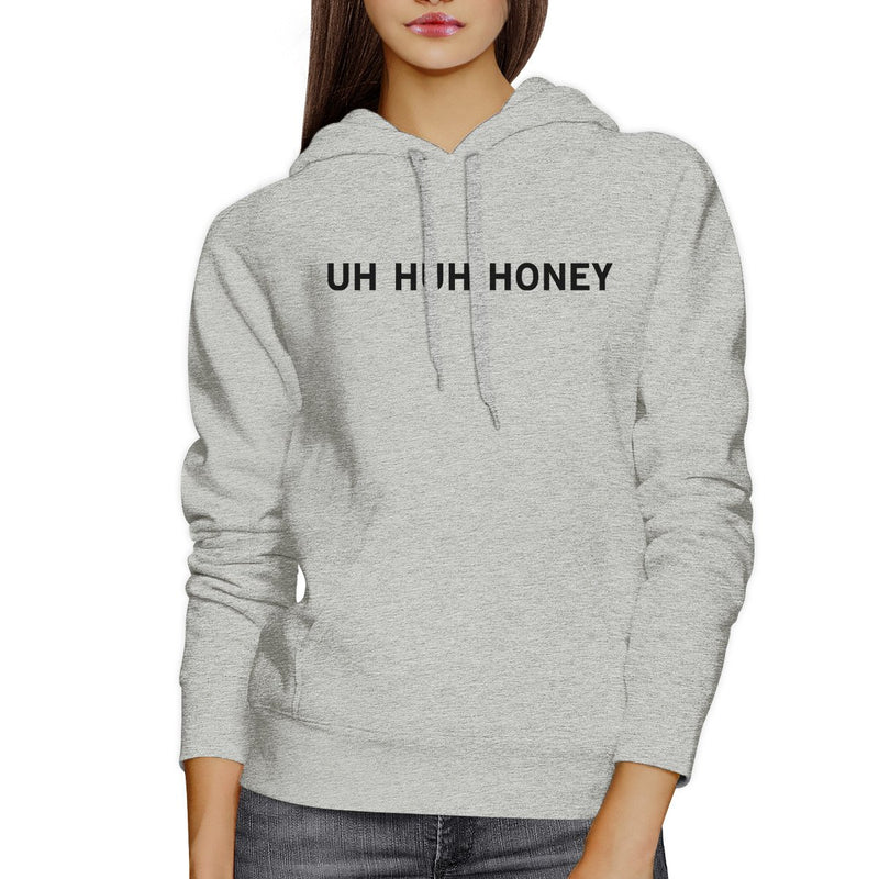 Uh Huh Honey Unisex Grey Hoodie Funny Graphic Gift For Anniversary