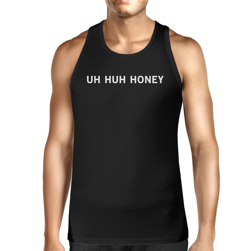 Uh Huh Honey Men Tank Top Funny Graphic Top Anniversary Gift Idea