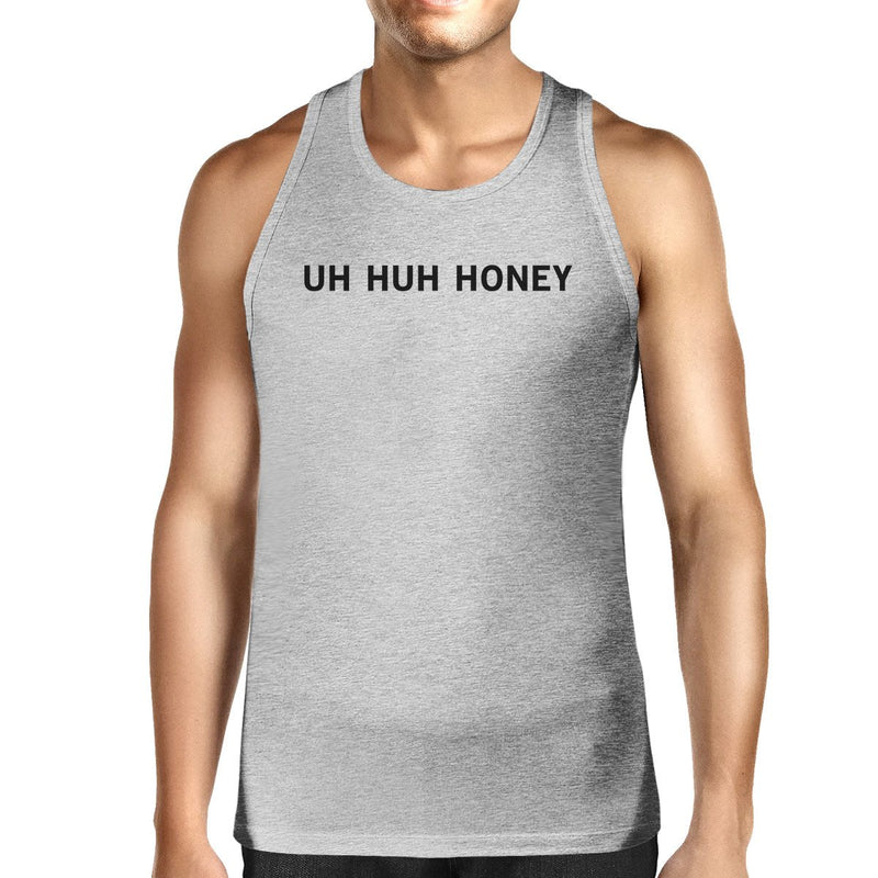 Uh Huh Honey Men's Tanks Funny Marriage Quote Anniversary Gift Idea