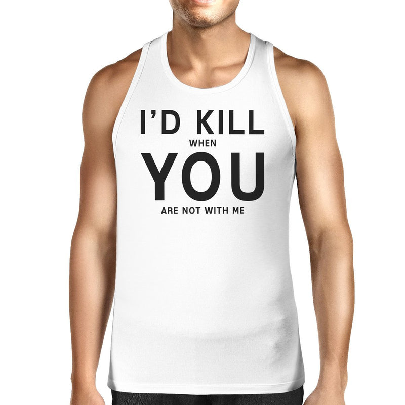 Id Kill You Men's Sleeveless Tanks Funny Valentine's Day Gift Ideas