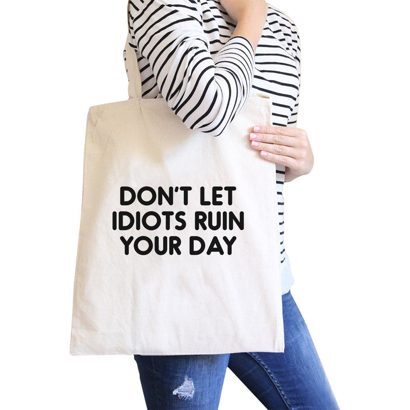 Don't Let Idiot Ruin Your Day Natural Canvas Bag  Gift For Friends