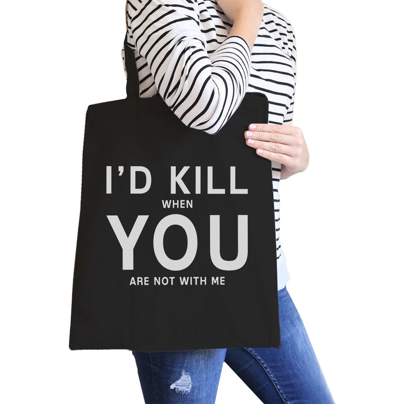 I'd Kill You Black Cotton Eco Bag Humorous Graphic For Boyfriends