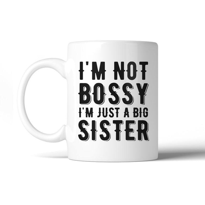 Not Bossy Big Sister 11 Oz Ceramic Coffee Mug Funny Gift for Sister