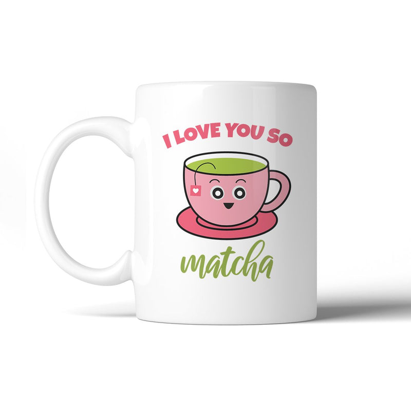 I Love You So Matcha 11 Oz Ceramic Coffee Mug Matcha Lovers Gifts