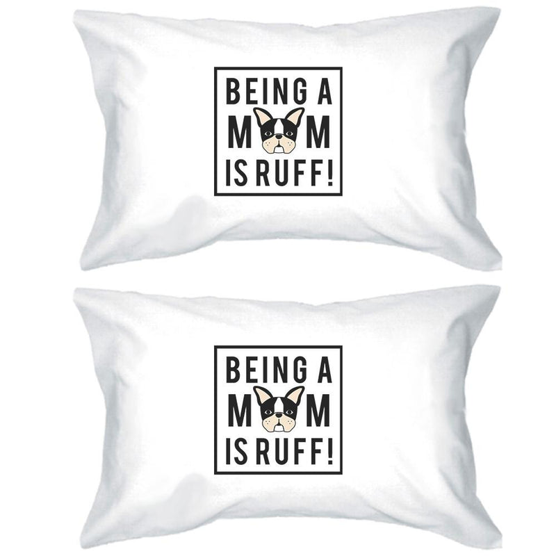 Being A Mom Is Ruff White Cute Graphic Pillowcase For Dog Moms