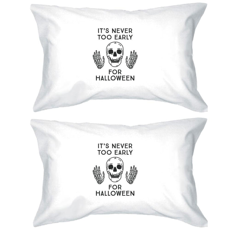 It's Never Too Early For Halloween White Pillowcases