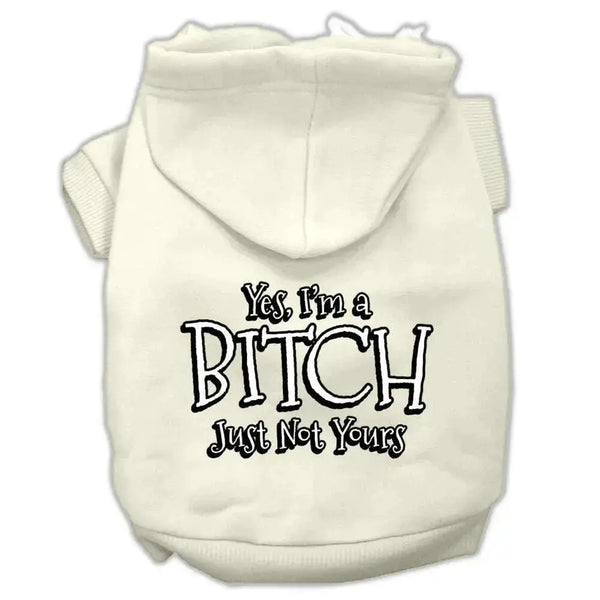 Yes-I_m-A-Bitch-Just-Not-Yours-Screen-Print-Pet-Hoodies-Cream-Size-Lg-GreatEagleInc-333738296